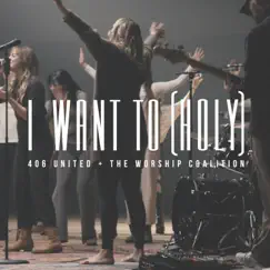 I Want To (Holy) - Single by 406 United & The Worship Coalition album reviews, ratings, credits