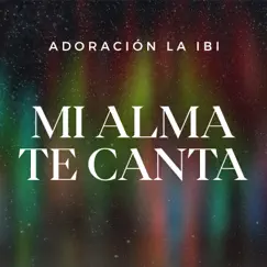 Mi Alma Te Canta - Single by Adoración La IBI album reviews, ratings, credits