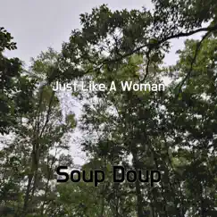 Just Like a Woman - Single by Soup Doup album reviews, ratings, credits