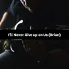 I'll Never Give up on Us (Brian) - Single album lyrics, reviews, download
