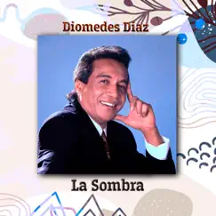 La Sombra - Single by Diomedes Díaz album reviews, ratings, credits