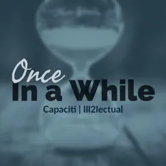 Once in a While (feat. Capaciti) - Single by Ill2lectual album reviews, ratings, credits