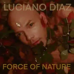 Force of Nature - Single by Luciano Diaz album reviews, ratings, credits