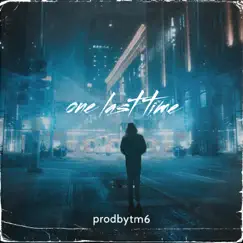One Last Time - Single by Prodbytm6 album reviews, ratings, credits