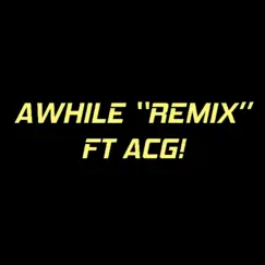 Awhile (feat. ACG!) [Remix] Song Lyrics