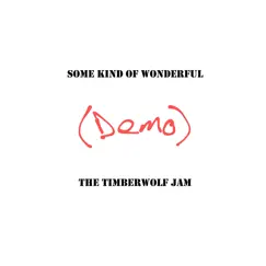 Some Kind of Wonderful (Demo) - Single by The Timberwolf Jam album reviews, ratings, credits