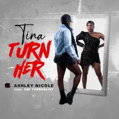 Tina Turn Her (feat. Chi TheRealist) - Single by Ashley Nicole album reviews, ratings, credits