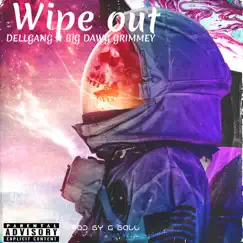 Wipe Out (feat. Big Dawg Grimmey) - Single by Dellgang album reviews, ratings, credits