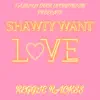 Shawty Want Love (feat. F.O.E Lil Reggie) - Single album lyrics, reviews, download