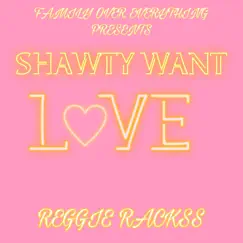 Shawty Want Love (feat. F.O.E Lil Reggie) - Single by F.O.E Reggie Rackss album reviews, ratings, credits