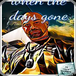 When the days gone (feat. Excessive & Big .j) Song Lyrics