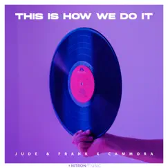 This Is How We Do It - Single by Jude & Frank & Cammora album reviews, ratings, credits