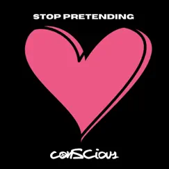 Stop Pretending - Single by Conscious album reviews, ratings, credits