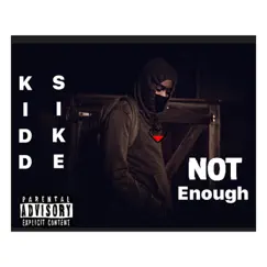 Not Enough - Single by Kidd Sike album reviews, ratings, credits