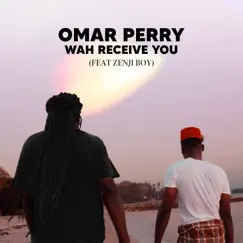 Wah Receive You (feat. Zenji Boy) - Single by Omar Perry album reviews, ratings, credits