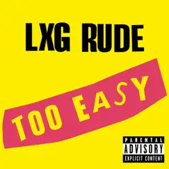 Too Easy - Single by LXG Rude album reviews, ratings, credits