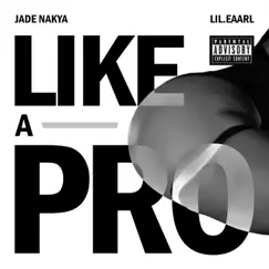 Like a Pro (feat. lil.eaarl) - Single by Jade Nakya album reviews, ratings, credits