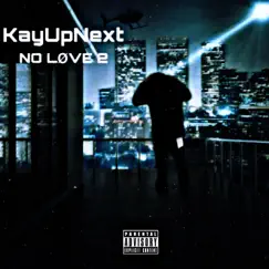 No Love 2 - Single by KayUpNext album reviews, ratings, credits