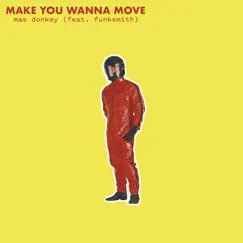 Make You Wanna Move (feat. Funksmith) Song Lyrics