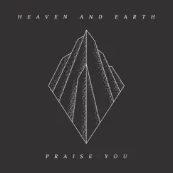 Praise You (feat. Joshua Miller & Eryn Flemmings) - Single by Heaven and Earth album reviews, ratings, credits
