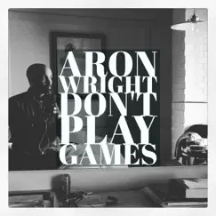 Don't Play Games - Single by Aron Wright album reviews, ratings, credits