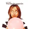 The Day Dragged On - Single album lyrics, reviews, download