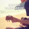 Ukulele Everywhere (Happy and Upbeat Ukulele) song lyrics