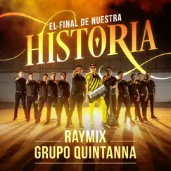 El Final De Nuestra Historia - Single by Raymix & Grupo Quintanna album reviews, ratings, credits