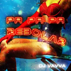 Pa Pa Pa Rebolar - Single by DJ Vavvá album reviews, ratings, credits