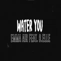 Water You (feat. Belle) - Single by Emma Air album reviews, ratings, credits