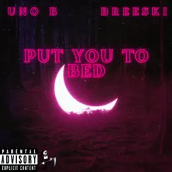 Put You to Bed (feat. BREESKI) - Single by UNO B album reviews, ratings, credits