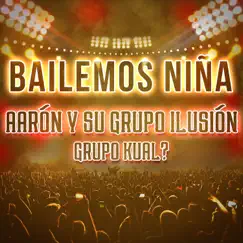 Bailemos Niña (En Vivo) - Single by Aarón y Su Grupo Ilusión & Grupo Kual? album reviews, ratings, credits