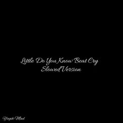Little Do You Know Beat Cry - Single (Slowed Version) - Single by Yagih Mael album reviews, ratings, credits