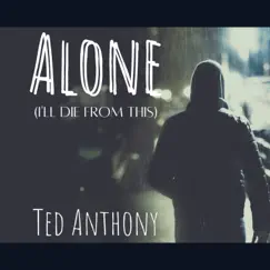 Alone / I'll Die from This - Single by Ted Anthony album reviews, ratings, credits