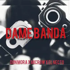 Dame Banda - Single by Don Mora, Microw & El Necto album reviews, ratings, credits