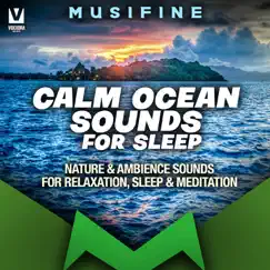 Calm Ocean Sounds for Sleep (Nature & Ambience Sounds for Relaxation, Sleep & Meditation) - Single by MUSIFINE album reviews, ratings, credits