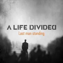 Last Man Standing - Single by A Life Divided album reviews, ratings, credits