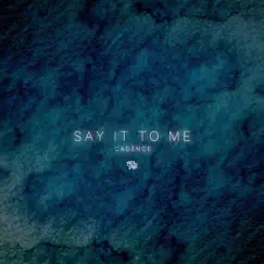 Say It To Me - Single by Cadence album reviews, ratings, credits