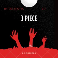 3 Piece - Single by 2-3 & 10 TOES SHOTTA album reviews, ratings, credits