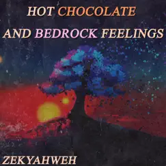 Hot Chocolate And Bedrock Feelings - Single by Zekyahweh album reviews, ratings, credits