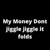 My Money Dont Jiggle Jiggle It Folds - Single album lyrics, reviews, download