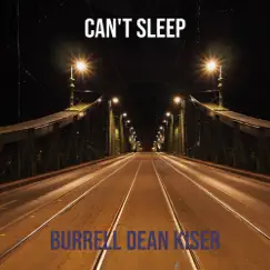 Can't Sleep - Single by Burrell Dean Kiser album reviews, ratings, credits
