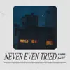 Never Even Tried - Single album lyrics, reviews, download