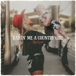 Raisin' Me a Country Girl - Single by RaeLynn album reviews, ratings, credits