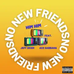 No New Friends (feat. Jeff Skigh & Ace Gabbana) [Remix] Song Lyrics