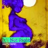 It’s Not Right - Single album lyrics, reviews, download
