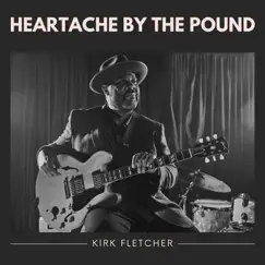 Heartache by the Pound by Kirk Fletcher album reviews, ratings, credits