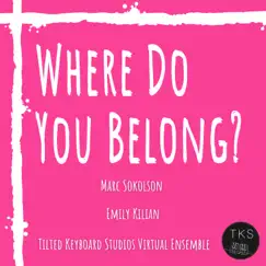 Where Do You Belong? - Single by Marc Sokolson, Emily Kilian & Tilted Keyboard Studios Virtual Ensemble album reviews, ratings, credits