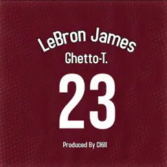 LeBron James - Single by Ghetto-T. album reviews, ratings, credits