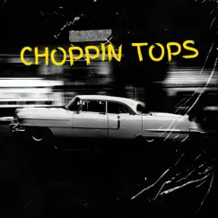 Choppin Tops Song Lyrics
